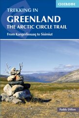 Trekking in Greenland - The Arctic Circle Trail: From Kangerlussuaq to Sisimiut 2nd Revised edition цена и информация | Путеводители, путешествия | kaup24.ee