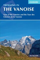 Trekking in the Vanoise: Tour of the Vanoise and the Tour des Glaciers de la Vanoise 3rd Revised edition hind ja info | Reisiraamatud, reisijuhid | kaup24.ee