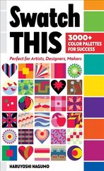 Swatch This, 3000plus Color Palettes for Success: Perfect for Artists, Designers, Makers hind ja info | Tervislik eluviis ja toitumine | kaup24.ee