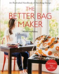 Better Bag Maker: An Illustrated Handbook of Handbag Design * Techniques, Tips, and Tricks цена и информация | Книги о питании и здоровом образе жизни | kaup24.ee