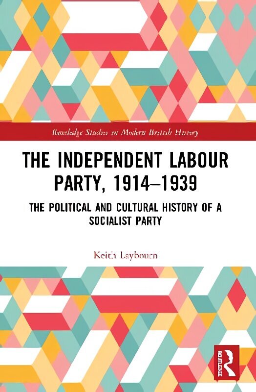 Independent Labour Party, 1914-1939: The Political and Cultural History of a Socialist Party hind ja info | Ajalooraamatud | kaup24.ee