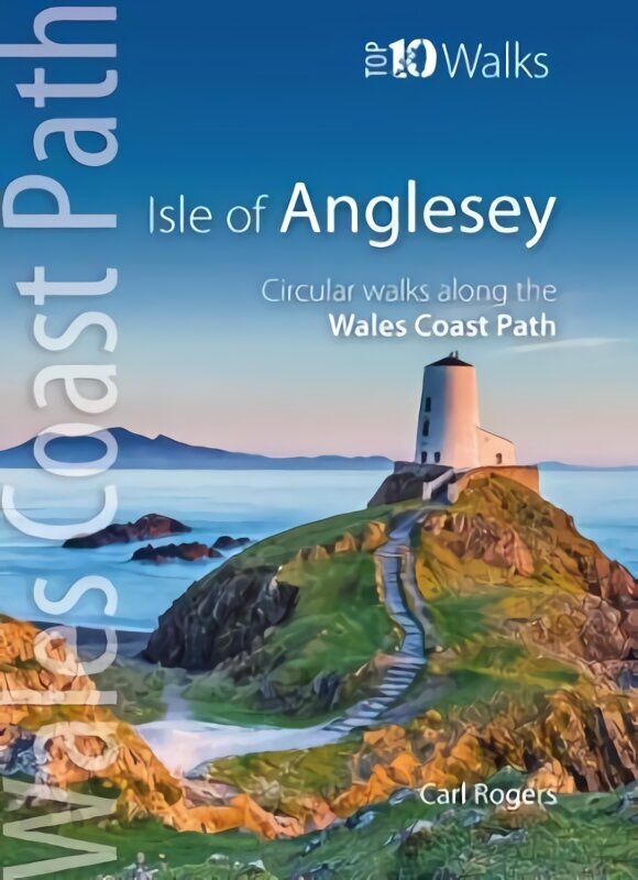 Isle of Anglesey - Top 10 Walks: Circular walks along the Wales Coast Path цена и информация | Tervislik eluviis ja toitumine | kaup24.ee