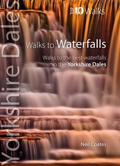 Walks to Waterfalls: Walks to the Best Waterfalls in the Yorkshire Dales цена и информация | Книги о питании и здоровом образе жизни | kaup24.ee