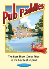 Pub Paddles - The Best Short Paddling Trips in the South of England hind ja info | Reisiraamatud, reisijuhid | kaup24.ee