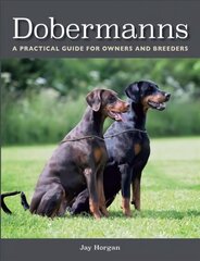 Dobermanns: A Practical Guide for Owners and Breeders цена и информация | Книги о питании и здоровом образе жизни | kaup24.ee