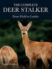 Complete Deer Stalker: From Field to Larder цена и информация | Книги о питании и здоровом образе жизни | kaup24.ee