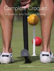 Complete Croquet: A Guide to Skills, Tactics and Strategy hind ja info | Tervislik eluviis ja toitumine | kaup24.ee