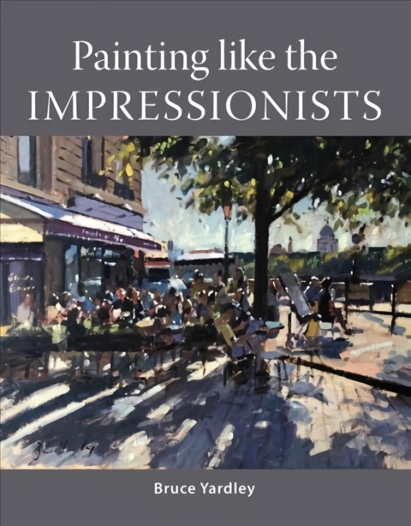 Painting Like the Impressionists hind ja info | Kunstiraamatud | kaup24.ee