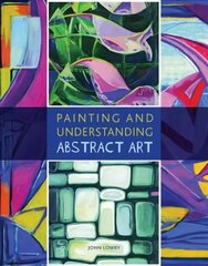 Painting and Understanding Abstract Art цена и информация | Книги об искусстве | kaup24.ee