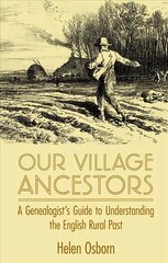 Our Village Ancestors: A Genealogist's Guide to Understanding the English Rural Past цена и информация | Книги по социальным наукам | kaup24.ee
