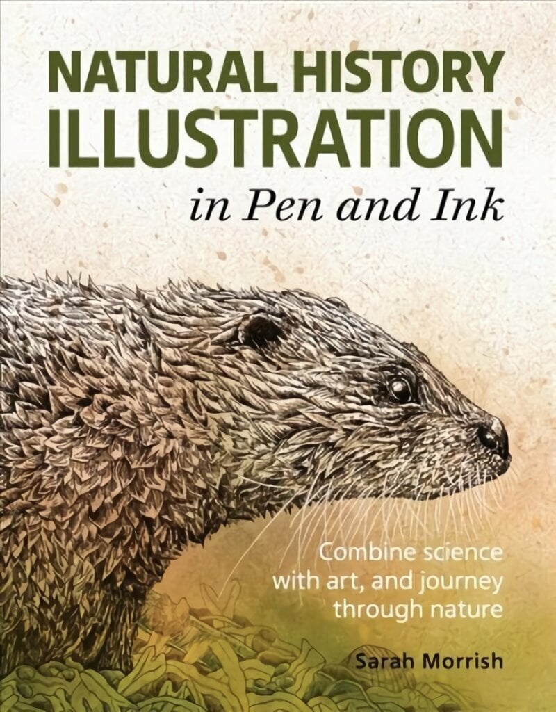 Natural History Illustration in Pen and Ink: Combine science with art, and journey through nature цена и информация | Kunstiraamatud | kaup24.ee