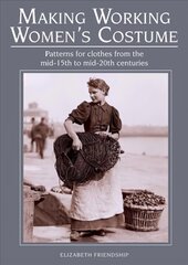 Making Working Women's Costume: Patterns for clothes from the mid-15th to mid-20th centuries hind ja info | Moeraamatud | kaup24.ee