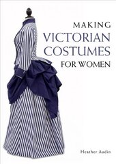 Making Victorian Costumes for Women цена и информация | Книги о моде | kaup24.ee