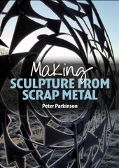 Making Sculpture from Scrap Metal цена и информация | Книги об искусстве | kaup24.ee