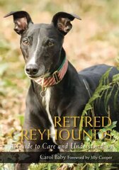 Retired Greyhounds: A Guide to Care and Understanding hind ja info | Tervislik eluviis ja toitumine | kaup24.ee