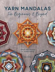 Yarn Mandalas For Beginners And Beyond: Woven wall hangings for mindful making hind ja info | Kunstiraamatud | kaup24.ee