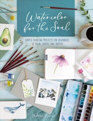 Watercolor for the Soul: Simple painting projects for beginners, to calm, soothe and inspire цена и информация | Книги об искусстве | kaup24.ee