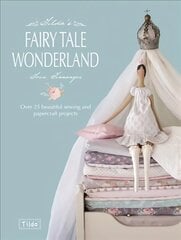 Tilda's Fairy Tale Wonderland: Over 25 Beautiful Sewing and Papercraft Projects hind ja info | Moeraamatud | kaup24.ee