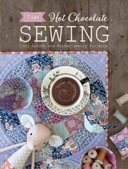 Tilda Hot Chocolate Sewing: Cozy Autumn and Winter Sewing Projects цена и информация | Книги об искусстве | kaup24.ee