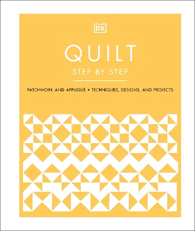 Quilt Step by Step: Patchwork and Applique, Techniques, Designs, and Projects цена и информация | Kunstiraamatud | kaup24.ee