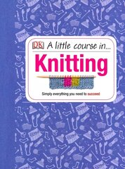 Little Course in Knitting: Simply Everything You Need to Succeed цена и информация | Книги о питании и здоровом образе жизни | kaup24.ee