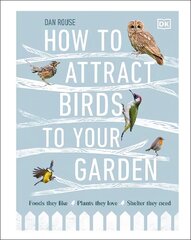 How to Attract Birds to Your Garden: Foods they like, plants they love, shelter they need цена и информация | Книги о питании и здоровом образе жизни | kaup24.ee