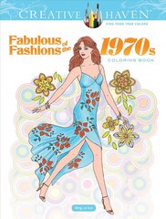 Creative Haven Fabulous Fashions of the 1970s Coloring Book hind ja info | Tervislik eluviis ja toitumine | kaup24.ee