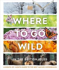 Where to Go Wild in the British Isles: A Month-by-Month Guide to the Best Nature Experiences цена и информация | Путеводители, путешествия | kaup24.ee