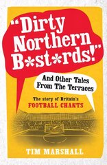 Dirty Northern B*st*rds And Other Tales From The Terraces: The Story of Britain's Football Chants цена и информация | Книги о питании и здоровом образе жизни | kaup24.ee