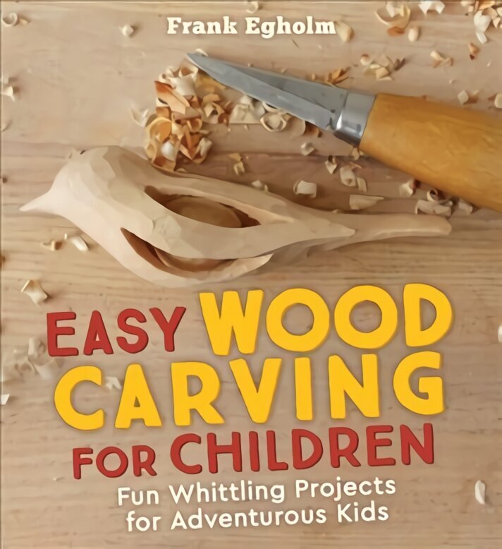 Easy Wood Carving for Children: Fun Whittling Projects for Adventurous Kids hind ja info | Tervislik eluviis ja toitumine | kaup24.ee