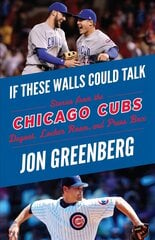 If These Walls Could Talk: Chicago Cubs: Stories from the Chicago Cubs Dugout, Locker Room, and Press Box hind ja info | Tervislik eluviis ja toitumine | kaup24.ee