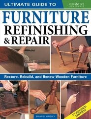 Ultimate Guide to Furniture Repair & Refinishing, 2nd Revised Edition: Restore, Rebuild, and Renew Wooden Furniture 2nd edition цена и информация | Книги об искусстве | kaup24.ee