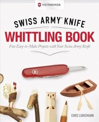 Victorinox Swiss Army Knife Whittling Book, Gift Edition: Fun, Easy-to-Make Projects with Your Swiss Army Knife New edition цена и информация | Книги об искусстве | kaup24.ee