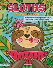 Sloths Coloring Book: Awesome Coloring Pages with Fun Facts about Silly Sloths! цена и информация | Книжки - раскраски | kaup24.ee