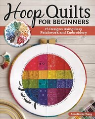 Hoop Quilts for Beginners: 15 Designs Using Easy Patchwork and Embroidery hind ja info | Tervislik eluviis ja toitumine | kaup24.ee