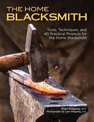 Home Blacksmith: Tools, Techniques, and 40 Practical Projects for the Blacksmith Hobbyist hind ja info | Tervislik eluviis ja toitumine | kaup24.ee