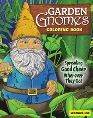 Garden Gnomes Coloring Book: Spreading Good Cheer Wherever They Go! hind ja info | Tervislik eluviis ja toitumine | kaup24.ee