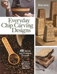 Everyday Chip Carving Designs: 48 Stylish and Practical Projects цена и информация | Книги о питании и здоровом образе жизни | kaup24.ee