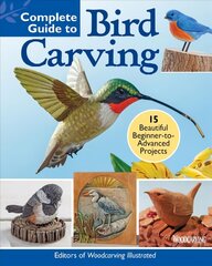 Complete Guide to Bird Carving: 15 Beautiful Beginner-to-Advanced Projects цена и информация | Книги о питании и здоровом образе жизни | kaup24.ee