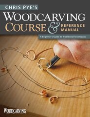 Chris Pye's Woodcarving Course & Referen: A Beginners Guide hind ja info | Tervislik eluviis ja toitumine | kaup24.ee