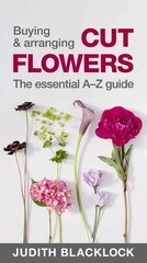 Buying & Arranging Cut Flowers - The Essential A-Z Guide hind ja info | Tervislik eluviis ja toitumine | kaup24.ee