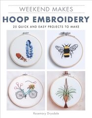 Weekend Makes: Hoop Embroidery: 25 Quick and Easy Projects to Make hind ja info | Kunstiraamatud | kaup24.ee