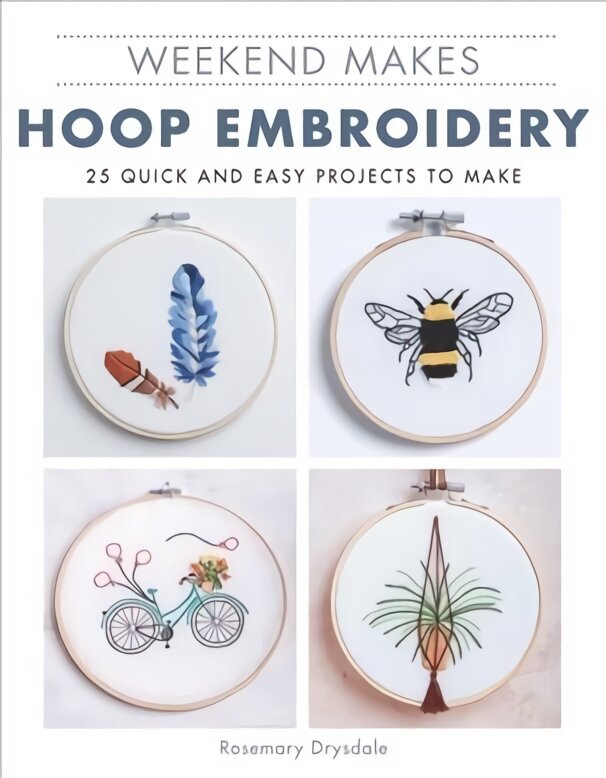 Weekend Makes: Hoop Embroidery: 25 Quick and Easy Projects to Make цена и информация | Kunstiraamatud | kaup24.ee