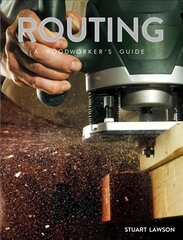 Routing: A Woodworker's Guide hind ja info | Kunstiraamatud | kaup24.ee