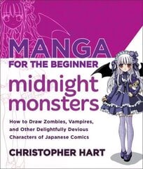Manga for the Beginner Midnight Monsters: How to Draw Zombies, Vampires, and Other Delightfully Devious Characters of Japanese Comics hind ja info | Kunstiraamatud | kaup24.ee
