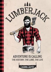 Lumberjack: Adventure is Calling - The History, The Lore, The Life цена и информация | Развивающие книги | kaup24.ee