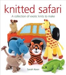 Knitted Safari: A Collection of Exotic Knits to Make: A Collection of Exotic Knits to Make цена и информация | Книги о питании и здоровом образе жизни | kaup24.ee