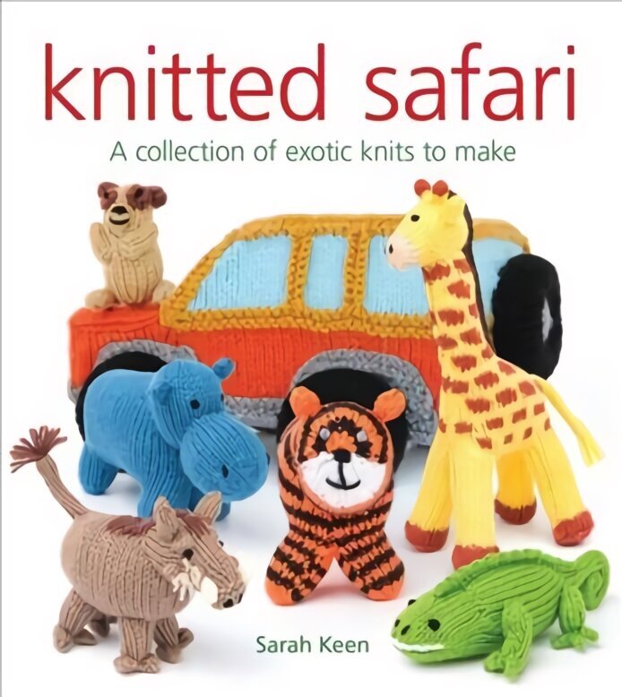 Knitted Safari: A Collection of Exotic Knits to Make: A Collection of Exotic Knits to Make hind ja info | Tervislik eluviis ja toitumine | kaup24.ee