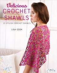 Delicious Crochet Shawls: 21 Stylish Crochet Shawls цена и информация | Книги о питании и здоровом образе жизни | kaup24.ee