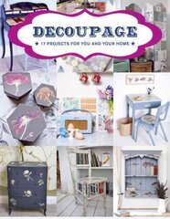 Decoupage: 17 Projects for You and Your Home: 17 Projects for You and Your Home hind ja info | Tervislik eluviis ja toitumine | kaup24.ee